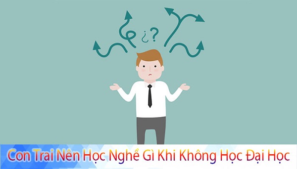 con trai nên học nghề gì khi không học đại học