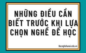 những điều cần biết trước khi lựa chọn học nghề