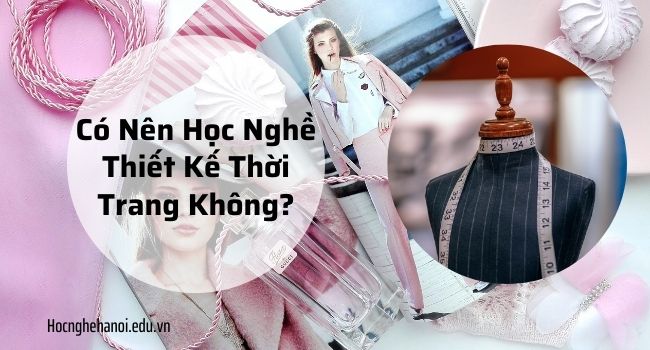 có nên học nghề thiết kế thời trang