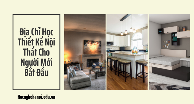địa chỉ học thiết kế nội thất cho người mới bắt đầu