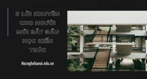 lời khuyên cho người bắt đầu học kiến trúc